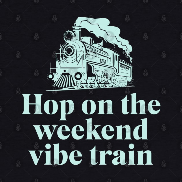 Hop on the weekend vibe train by BodinStreet